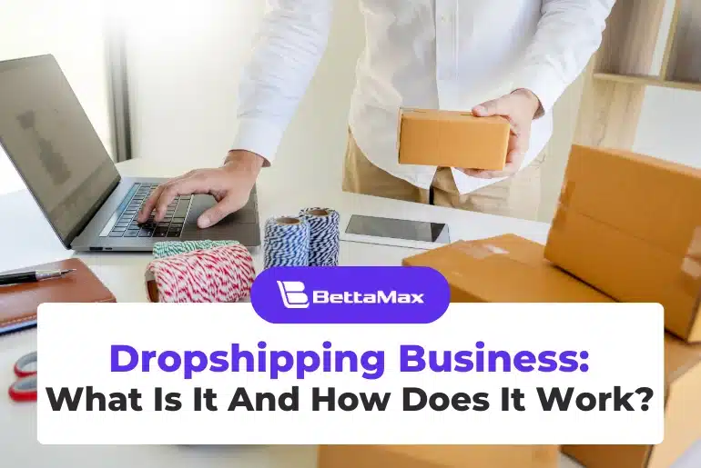 What Is A Dropshipping Business And How Does It Work