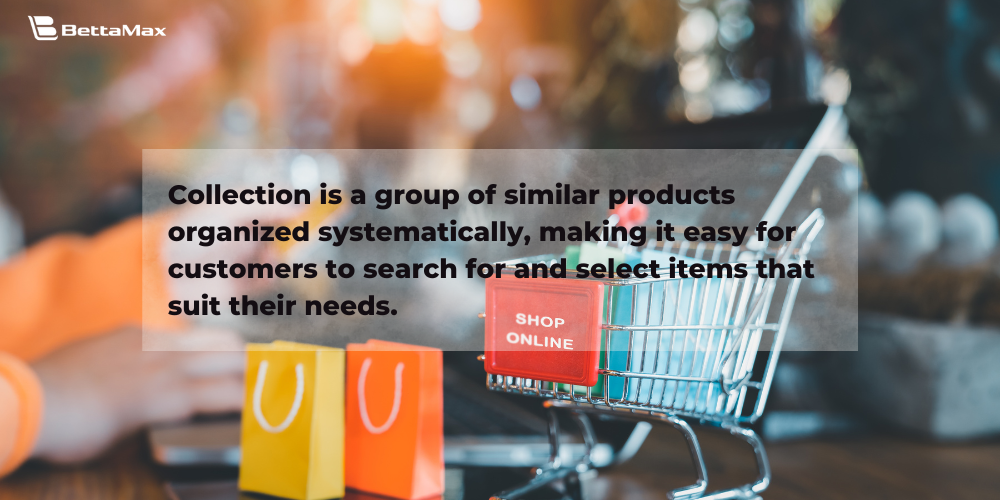 Creating Collections helps customers find and choose products easily