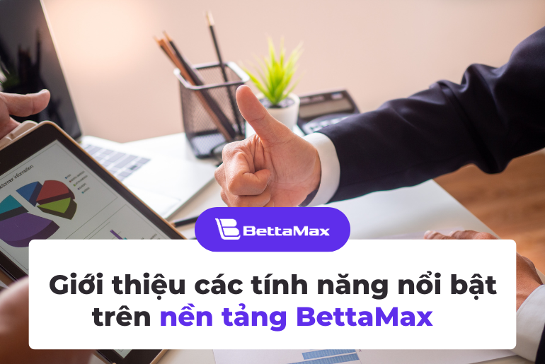 Các tính năng nổi bật của BettaMax mà bạn không thể bỏ qua