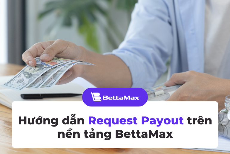 Hướng Dẫn Request Payout trên nền tảng BettaMax