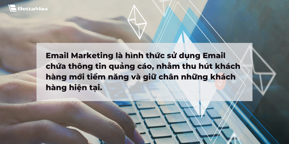 Sử dụng Email giúp thu hút khách hàng mới tiềm năng và giữ chân những khách hàng hiện tại