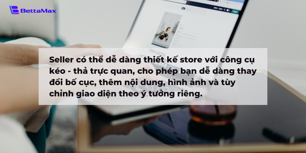 BettaMax hỗ trợ người dùng thiết kế store với tính năng kéo - thả trực quan