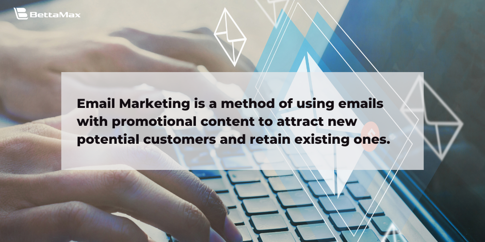 Emails attract new potential customers and retain current ones