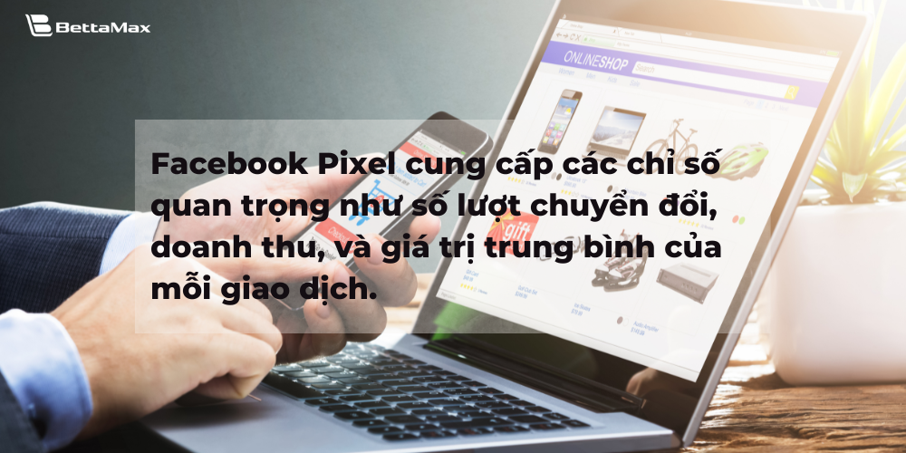 Facebook Pixel cung cấp các chỉ số quan trọng như số lượt chuyển đổi, doanh thu, và giá trị trung bình của mỗi giao dịch