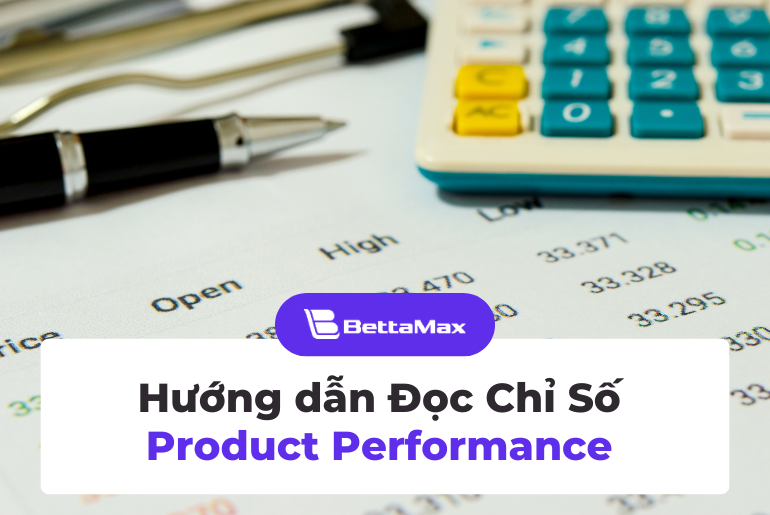 Hướng Dẫn Đọc Chỉ Số Product Performance Để Tối Ưu Sản Phẩm