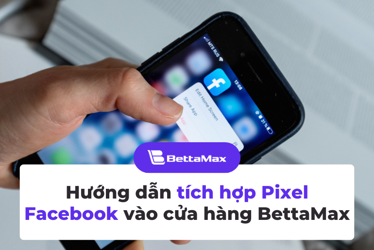 Hướng dẫn tích hợp Pixel Facebook vào cửa hàng BettaMax