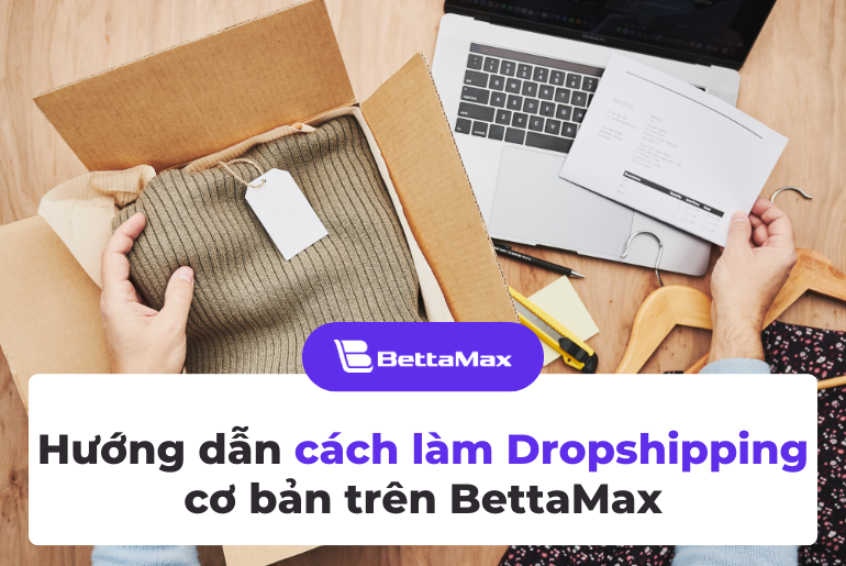 Cách làm Dropshipping trên BettaMax dành cho người mới bắt đầu