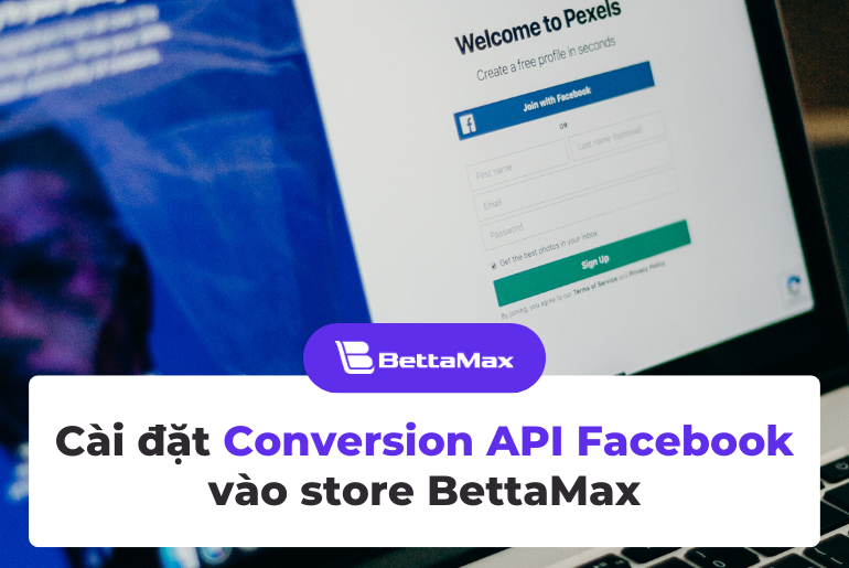 Hướng dẫn cài đặt Conversion API Facebook vào store BettaMax