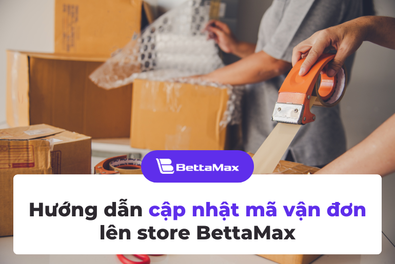 Hướng dẫn cập nhật mã vận đơn lên store BettaMax