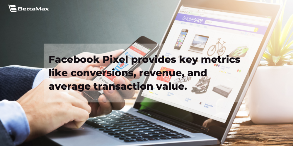 Facebook Pixel provides important metrics like conversions, revenue, and average transaction value.