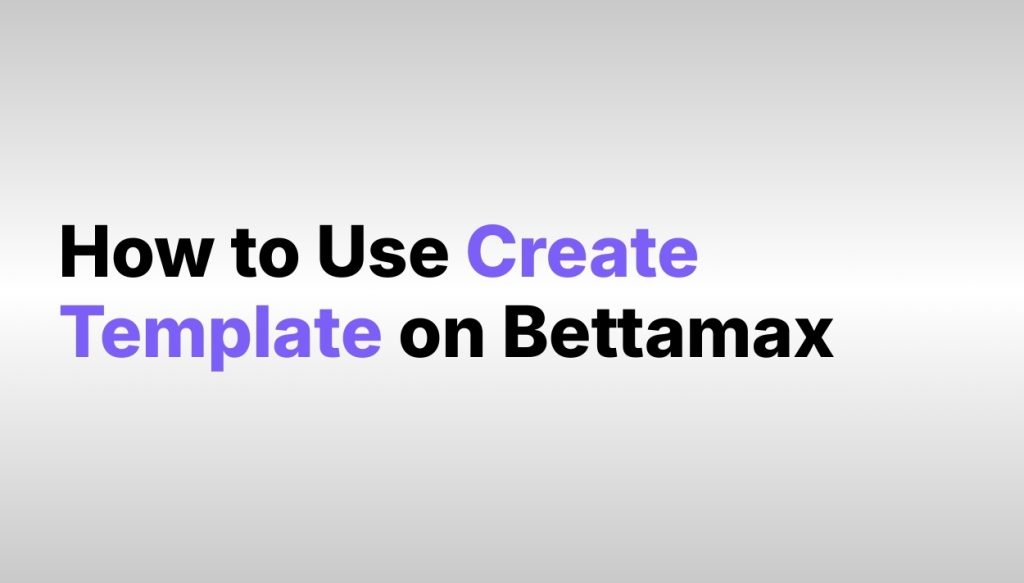 how-to-use-create-template-bettamax