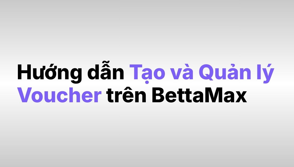 huong-dan-tao-va-quan-li-voucher-tren-bettamax