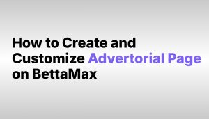 create-and-customize-advertorial-page-on-bettamax